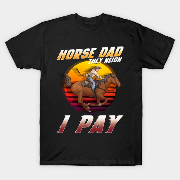 Horse Dad They Neigh I Pay I Funny Equestrian T-Shirt by biNutz